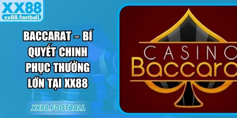 Baccarat – Bí quyết chinh phục thưởng lớn tại XX88