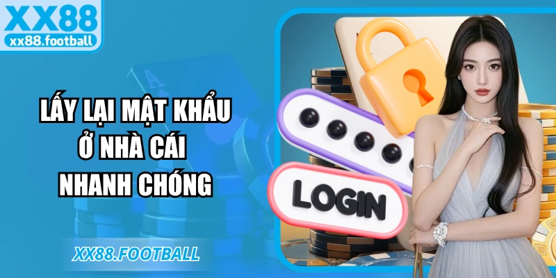 Lấy lại mật khẩu ở nhà cái nhanh chóng