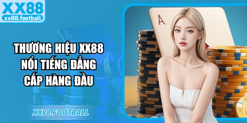 Thương hiệu XX88 nổi tiếng đẳng cấp hàng đầu